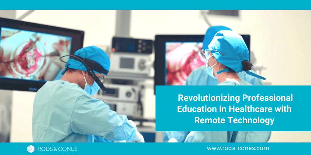 Revolutionizing Professional Education in Healthcare With Remote Technology