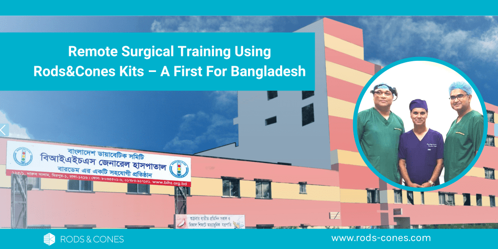 Remote Surgical Training Using Rods&Cones Kits  – A First For Bangladesh